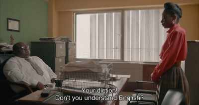 Your diction!
Don't you understand English? - Swallow