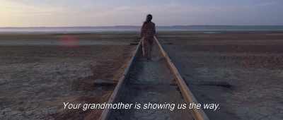 Your grandmother is showing us the way. - Birds of Passage