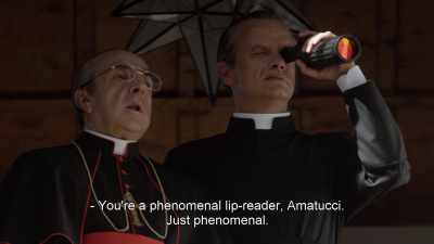 - You're a phenomenal lip-reader, Amatucci.
Just phenomenal. - The Young Pope