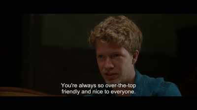 You're always so over-the-top
friendly and nice to everyone. - Lake of Death