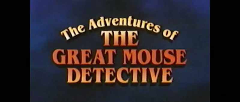 A film that came out was Great Mouse Detective