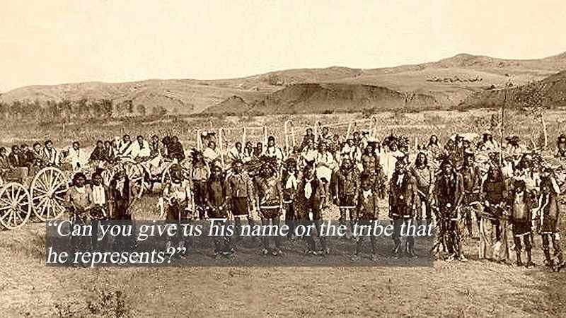 And please, if he can give us a name or the tribe