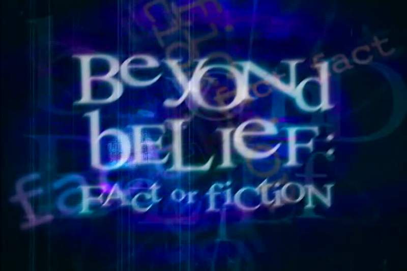 ANNOUNCER Beyond Belief Fact or Fiction