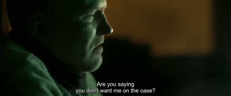 Are you saying you don't want me on the case?