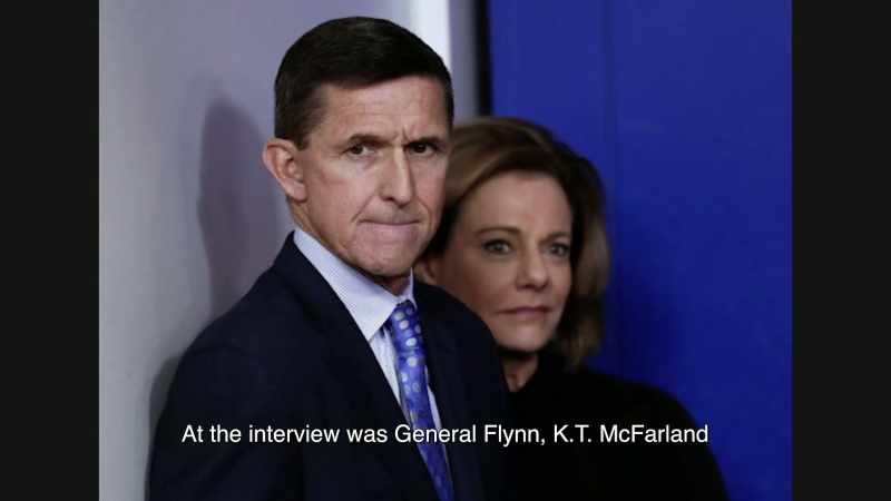 At the interview was General Flynn, K.T. McFarland