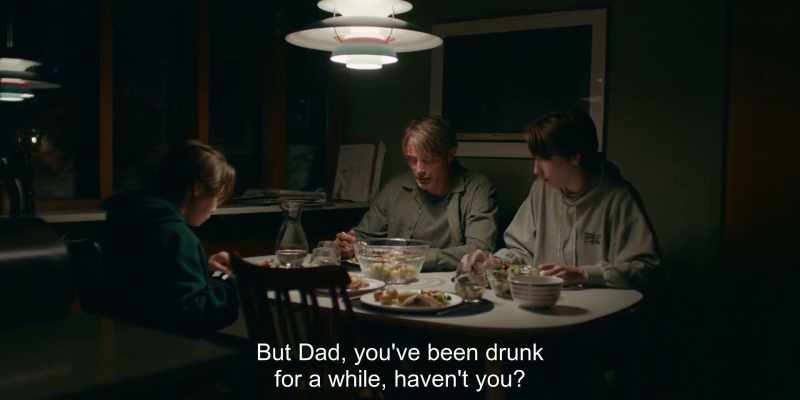But Dad, you've been drunk for a while, haven't you?