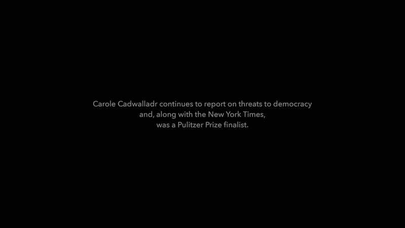 Carole Cadwalladr continues to report on threats to democracy
