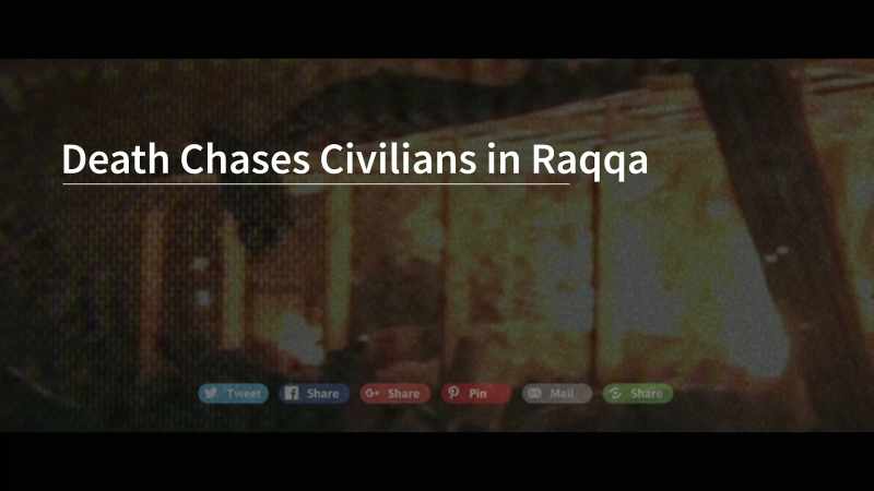 Death Chases Civilians in Raqqa