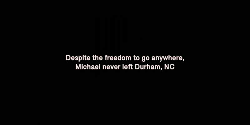 DESPITE THE FREEDOM TO GO ANYWHERE, MICHAEL NEVER LEFT DURHAM, NC
