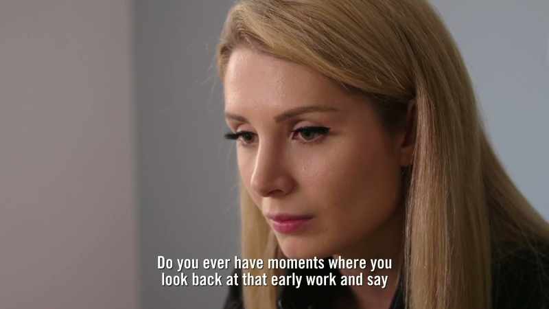 Do you ever have moments where you look back at that early work