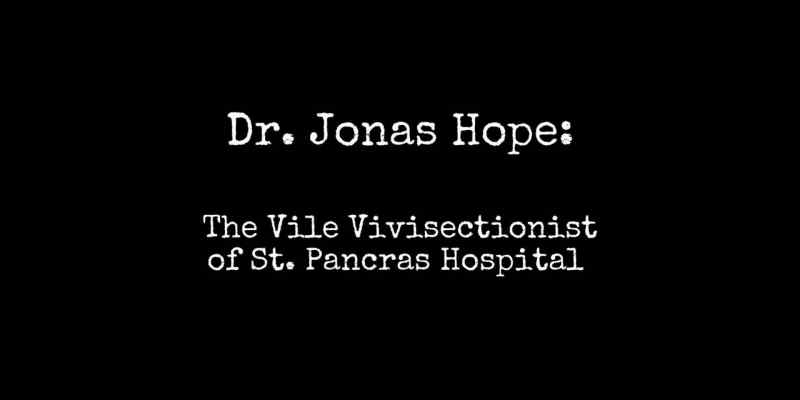 Dr. Jonas Hope, the vile vivisectionist