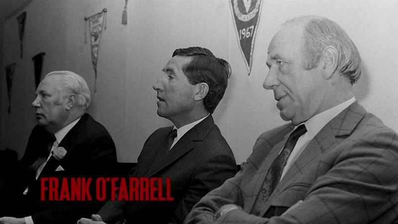 Frank O'Farrell, who I really liked
