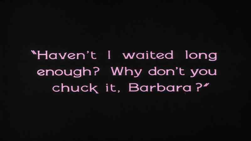 Haven' t I waited long enough? Why don' t you chuck it, Barbara?