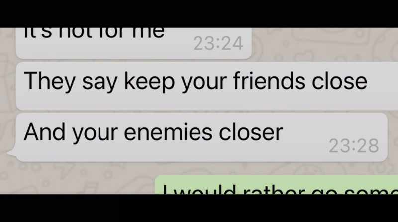 He always told me keep your friends close and your enemies closer
