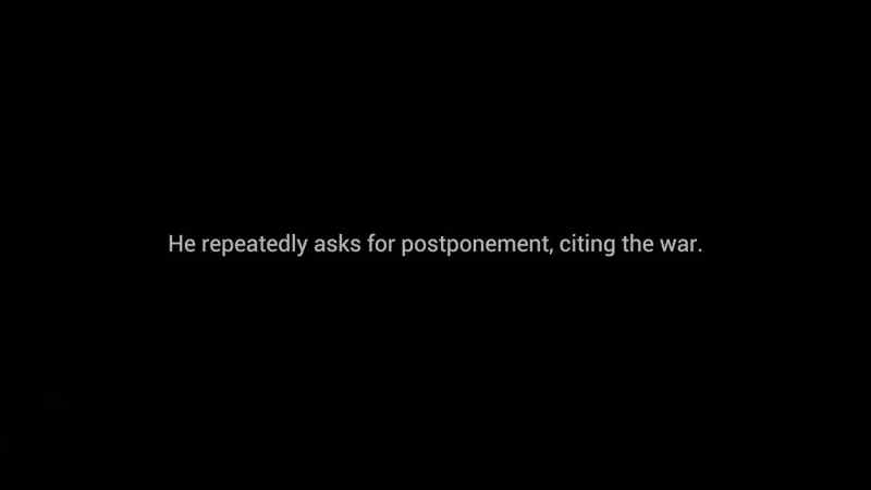 He repeatedly asks for a postponement, citing the war as the cause
