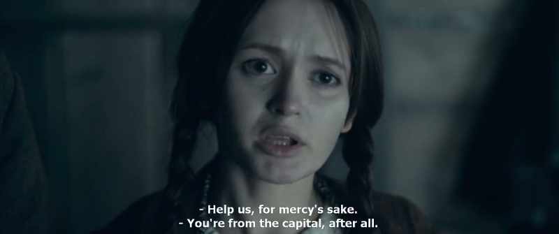 Help us, for mercy's sake. - You're from the capital, after all