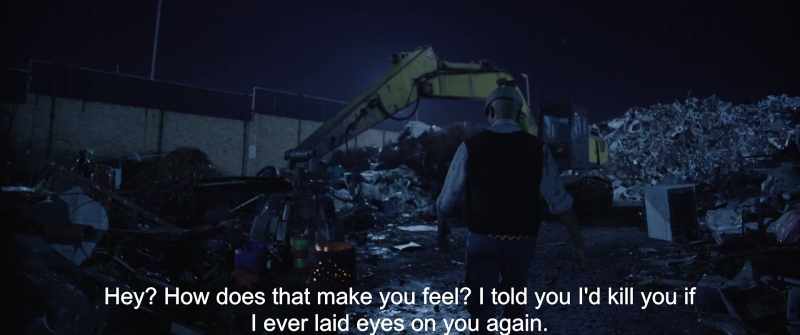 Hey? How does that make you feel? I told you I'd kill you if I ever laid eyes on you again