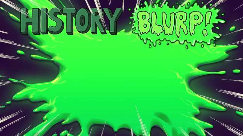 History Blurp! -[ Burps ]