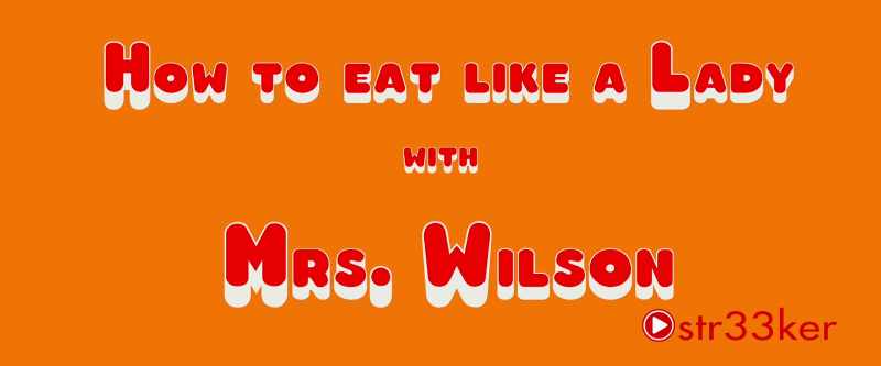 How To Eat Like A Lady With Mrs. Wilson