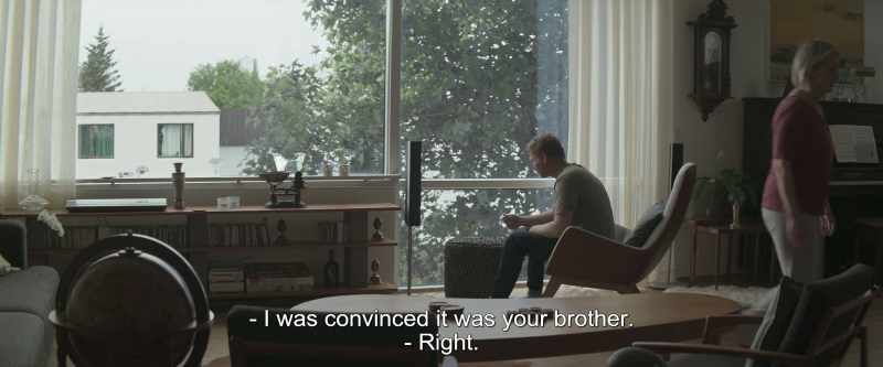 I was convinced it was your brother. - Right