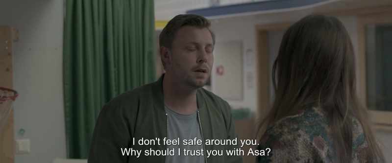 I don't feel safe around you. Why should I trust you with Asa?