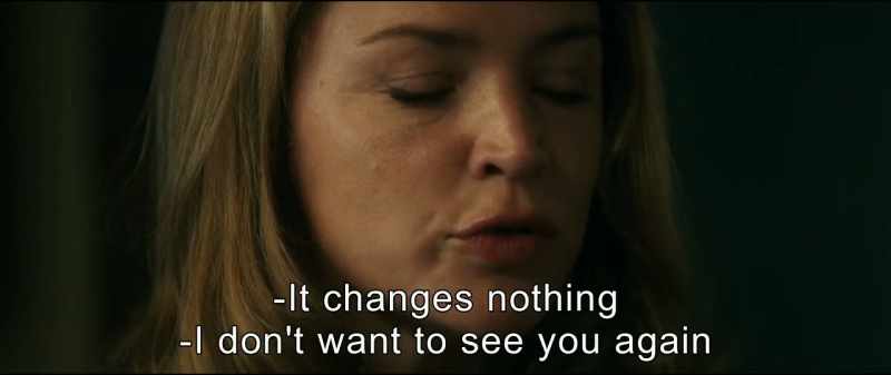 I don't want to see you again. - It changes nothing