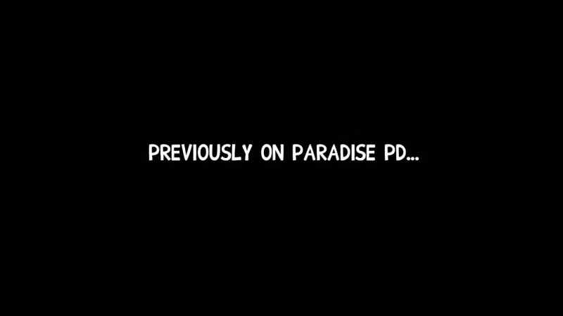 Previously on Paradise PD…