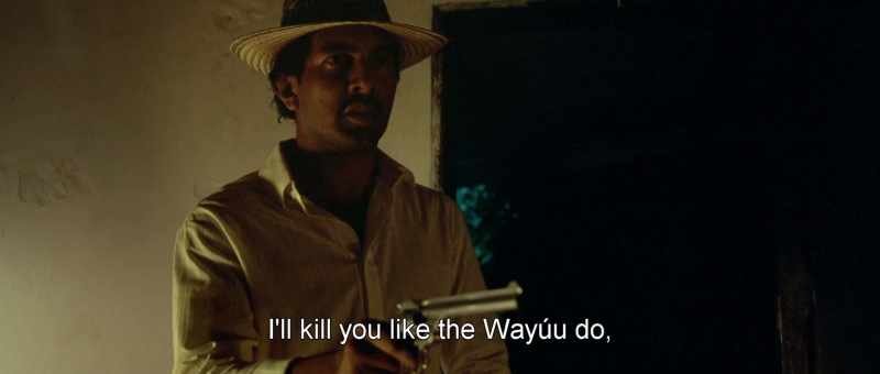 I'll kill you like the Wayúu do