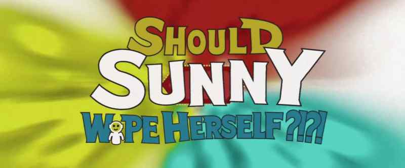 [in English] ♪ Should Sunny wipe herself? ♪
