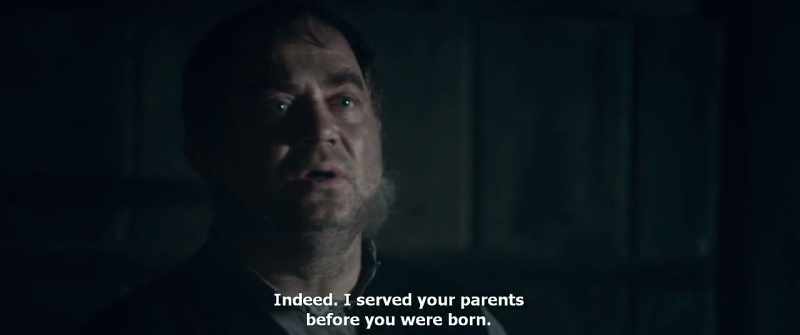 Indeed. I served your parents before you were born