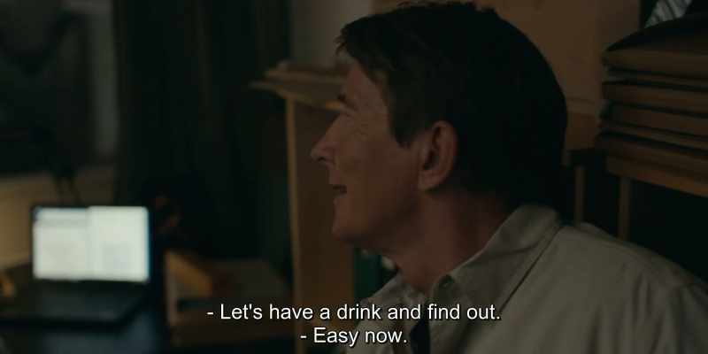 Let's have a drink and find out. - Easy now