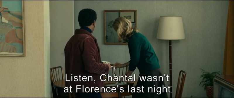 Listen, Chantal wasn't at Florence's last night