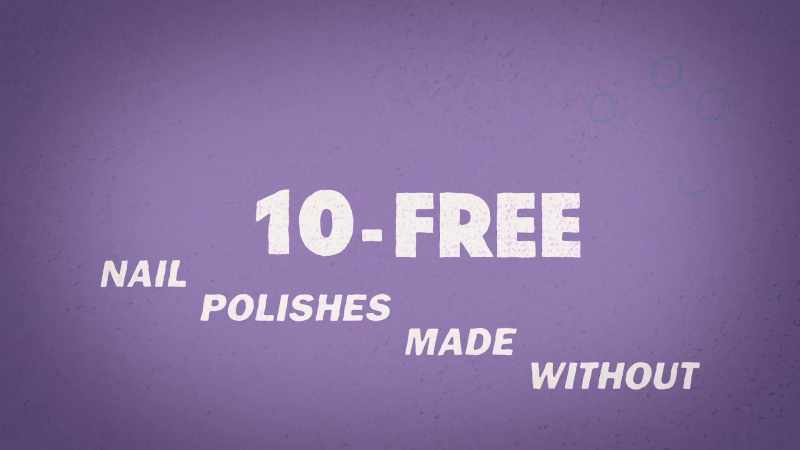 Look for 10-free nail polishes that are made