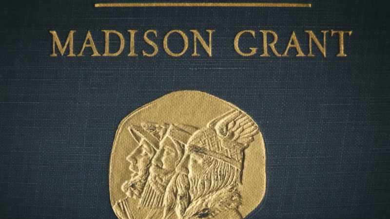 Madison Grant would eventually put his racist theories