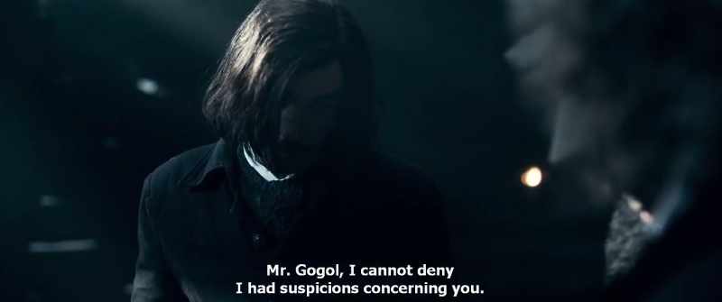 Mr. Gogol, I cannot deny I had suspicions concerning you