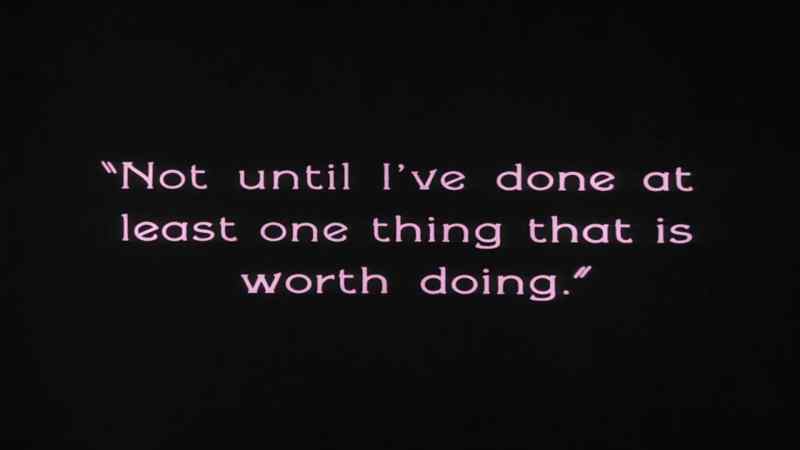 Not until I have done at least one thing that is worth doing