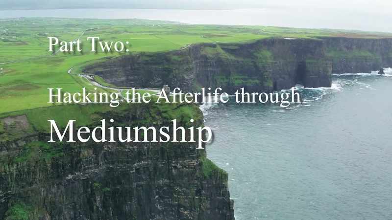 >> Part Two-- Hacking the Afterlife through Mediumship