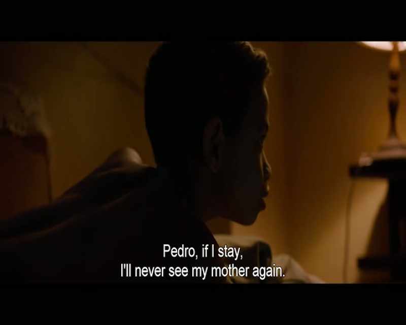 Pedro, if I stay, I'll never see my mother again
