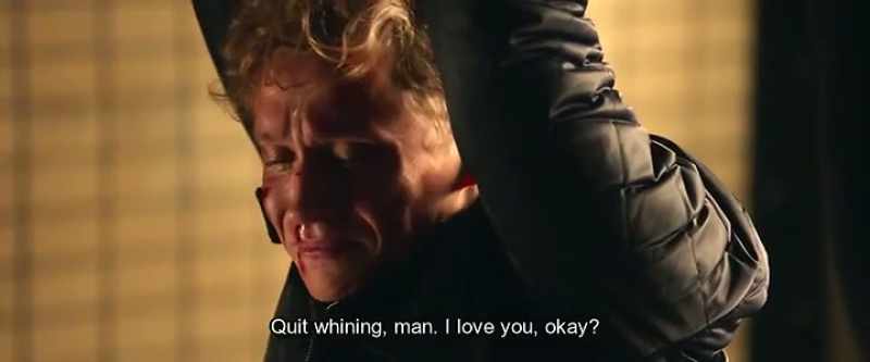 Quit whining, man. I love you, okay?