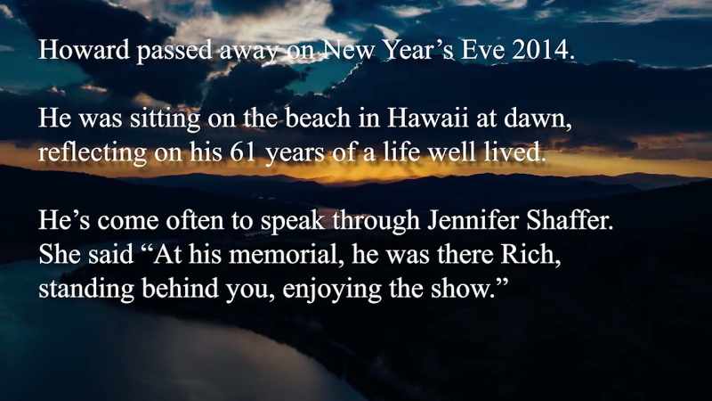 She said at his memorial, he was there, Rich, standing