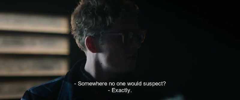 Somewhere no one would suspect? - Exactly