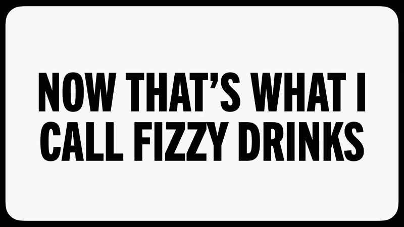 The category is now that's what I call fizzy drinks