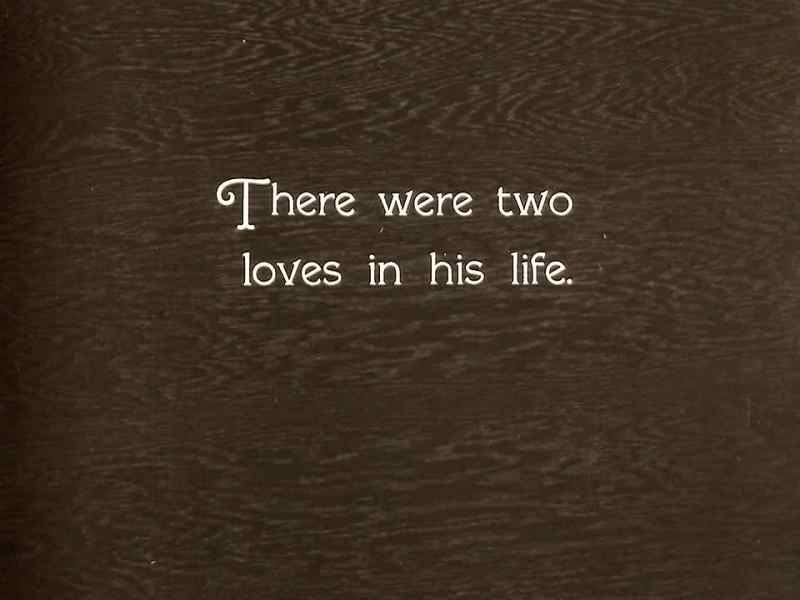 There were two loves in his live