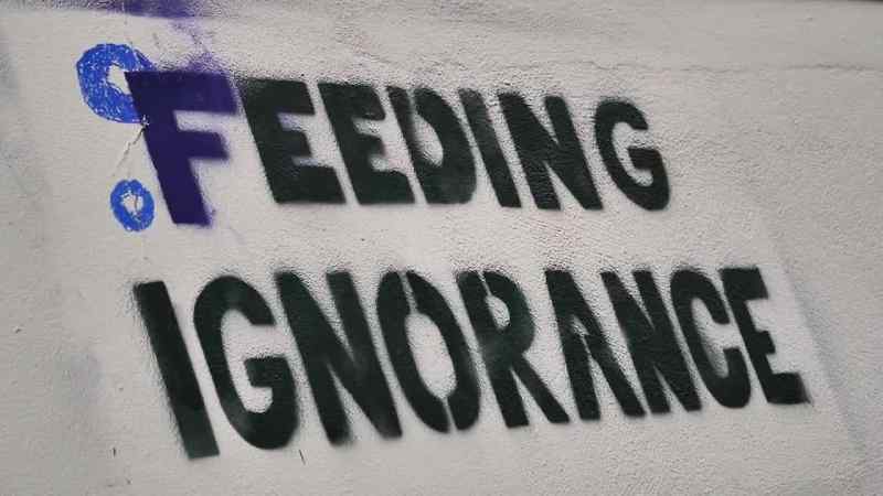 There's another one that says feeding ignorance