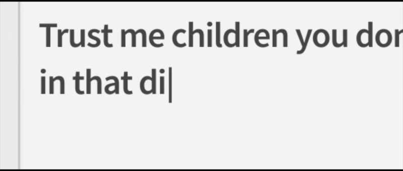 Trust me, children