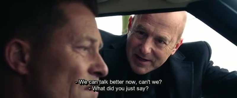 We can talk better now, can't we? - What did you just say?