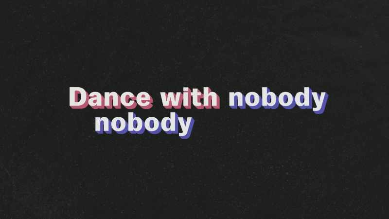 We had... ♪ Dance with nobody, nobody but me ♪