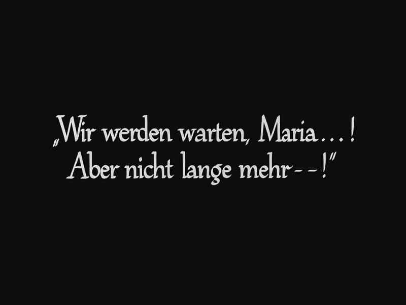 We will wait, Maria...! But not for much longer - !
