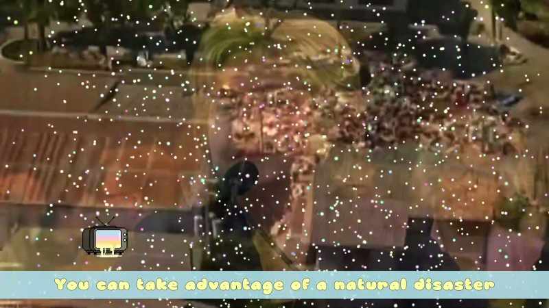 You can take advantage of a natural disaster