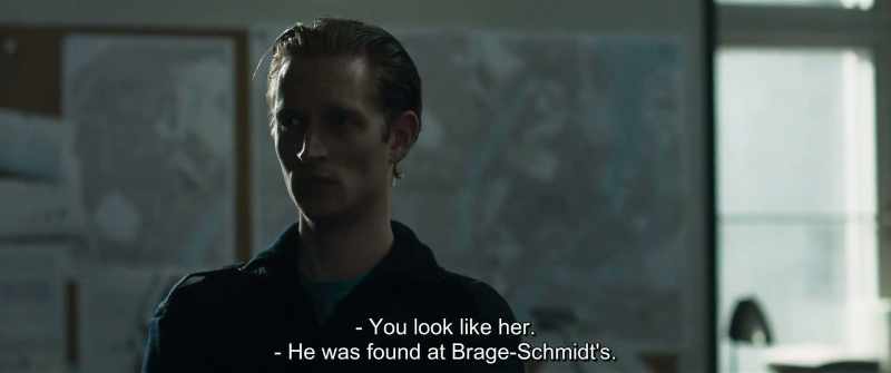 You look like her. - He was found at Brage-Schmidt's